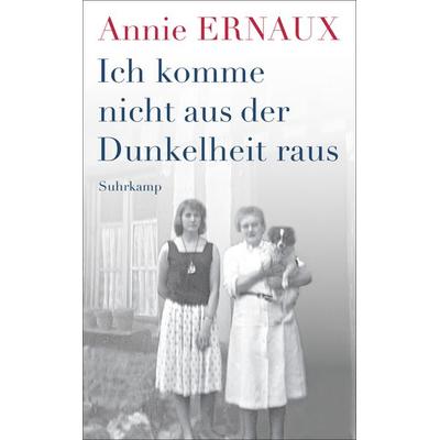 Ich komme nicht aus der Dunkelheit raus, Taschenbuch von Annie Ernaux, Suhrkamp, 978-3-518-47552-2