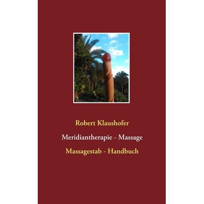 Meridiantherapie - Massage, Taschenbuch von Robert Klaushofer, BoD – Books on Demand, 978-3-7460-4507-8