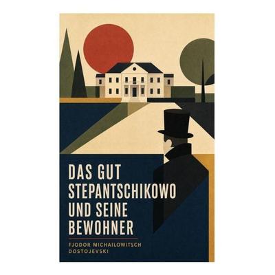 Das Gut Stepantschikowo und seine Bewohner, Taschenbuch von Fjodor M. Dostojewski, E-artnow, 978-80-273-4579-3