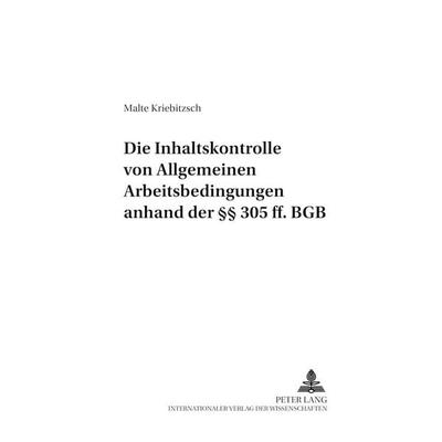 Die Inhaltskontrolle von Allgemeinen Arbeitsbedingungen anhand der §§ 305 ff. BGB, Taschenbuch von Malte Kriebitzsch, Peter Lang GmbH, Internationaler