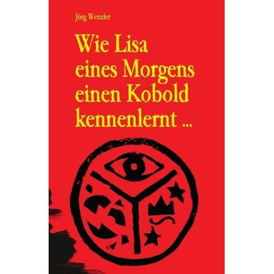 Wie Lisa eines Morgens einen Kobold kennenlernt ..., Taschenbuch von Jörg Wenzler, Tredition, 978-3-347-15074-4