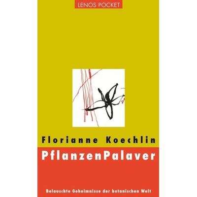 PflanzenPalaver, Taschenbuch von Florianne Koechlin, Lenos Verlag, 978-3-85787-785-8