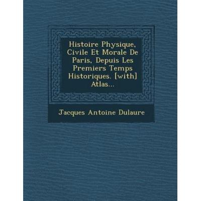 Histoire Physique, Civile Et Morale De Paris, Depuis Les Premiers Temps Historiques. [with] Atlas..., von Jacques Antoine Dulaure, Saraswati Press,