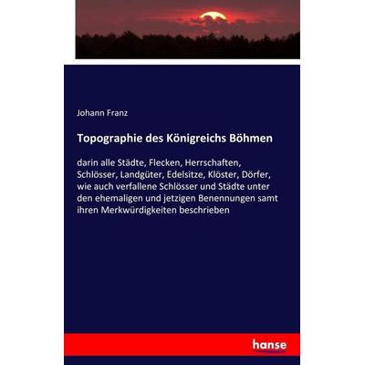 Topographie des Königreichs Böhmen, Taschenbuch von Johann Franz, Hansebooks, 978-3-7428-7457-3
