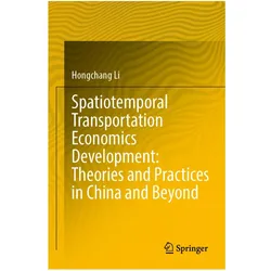 Spatiotemporal Transportation Economics Development: Theories and Practices in China and Beyond, Fachbücher von Hongchang Li
