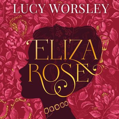 Eliza Rose - Lucy Worsley, Audio, 9781526698049