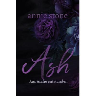 Ash – Aus Asche entstanden, Taschenbuch von Annie Stone, Tolino Media, 978-3-7579-4966-2