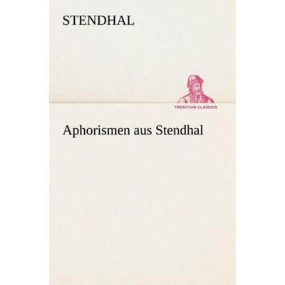 Aphorismen aus Stendhal, Taschenbuch von Stendhal Stendhal, Tredition, 978-3-8495-3222-2