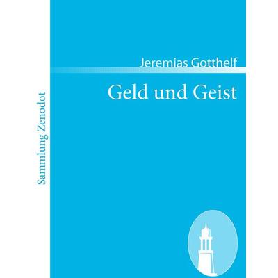 Geld und Geist, Taschenbuch von Jeremias Gotthelf, Contumax, 978-3-86640-307-9