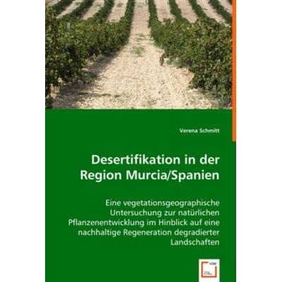 Schmitt, V: Desertifikation in der Region Murcia/Spanien, Taschenbuch von Verena Schmitt, VDM, 978-3-639-02008-3