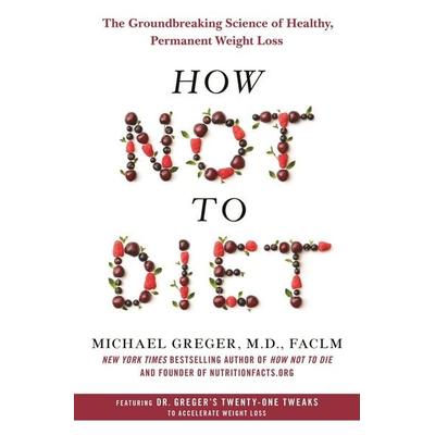 How Not to Diet, Gebundene Ausgabe von Michael Greger, Macmillan USA, 978-1-250-19922-5