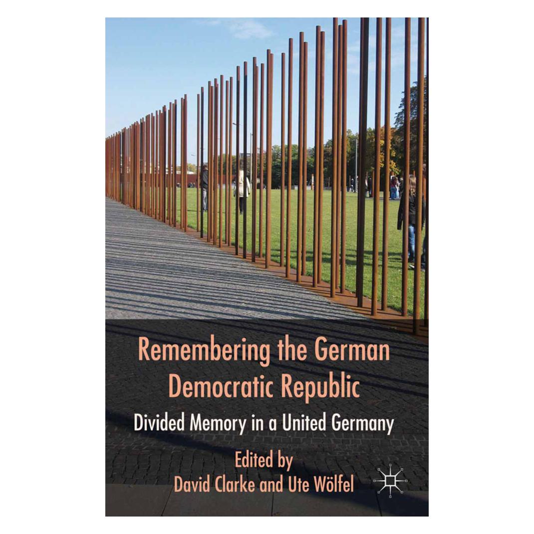Springer Remembering the German Democratic Republic (Englisch, Softcover, D. Clarke, U. Wölfel) (55820643)
