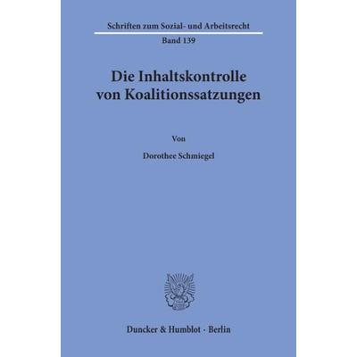 Die Inhaltskontrolle von Koalitionssatzungen., Taschenbuch von Dorothee Schmiegel, Duncker & Humblot, 978-3-428-08317-6