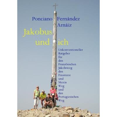 Jakobus und ich, Taschenbuch von Ponciano Fernández Arnáiz, Epubli, 978-3-7450-6795-8