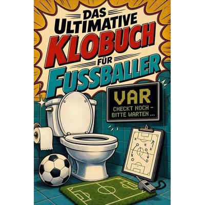Das ultimative Klobuch für Fußballer, Taschenbuch von Max Meyer, Tiptop, 978-3-696-10145-9