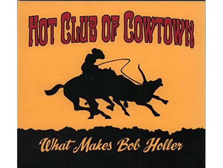 Hot Club Of Cowtown - What Makes Bob Holler