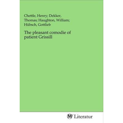 The pleasant comodie of patient Grissill, Taschenbuch von , MV-Literatur, 978-3-96874-302-8