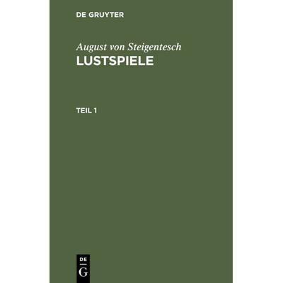 Lustspiele. Teil 1, Gebundene Ausgabe von August Steigentesch, De Gruyter, 978-3-11-107138-1