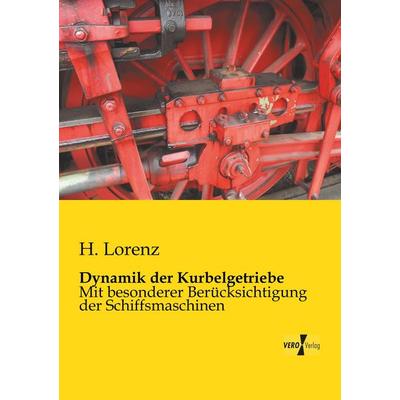 Dynamik der Kurbelgetriebe, Taschenbuch von H. Lorenz, BoD - Books on Demand, 978-3-95610-943-0