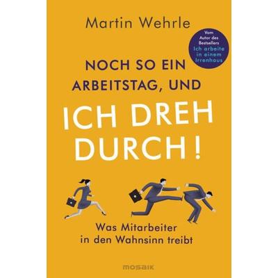 Noch so ein Arbeitstag, und ich dreh durch!, Taschenbuch von Martin Wehrle, Mosaik