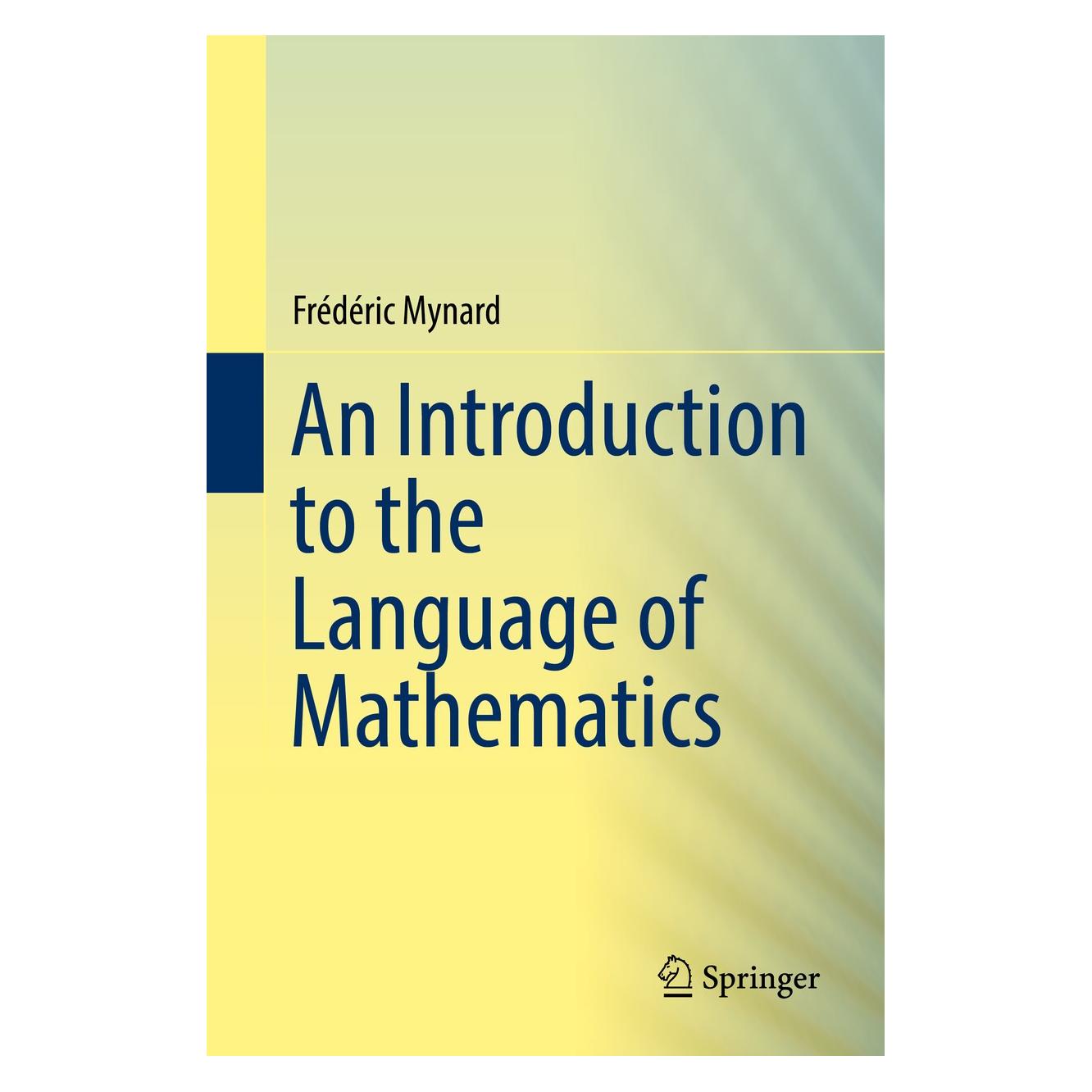 Springer An Introduction to the Language of Mathematics (Englisch, Hardcover, Frédéric Mynard) (9783030006402)