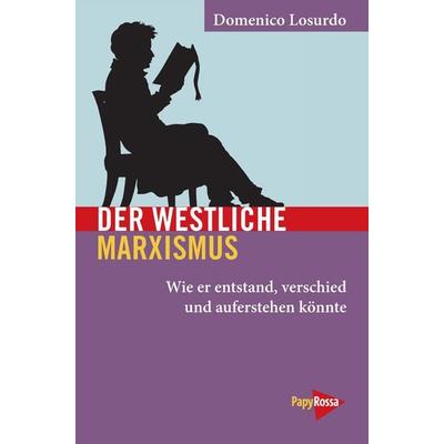 Der westliche Marxismus, Taschenbuch von Domenico Losurdo, PapyRossa Verlag, 978-3-89438-694-8