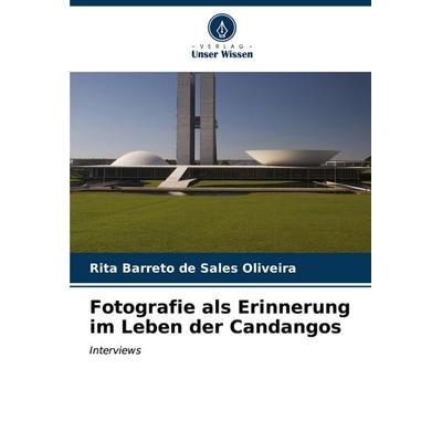 Fotografie als Erinnerung im Leben der Candangos, Taschenbuch von Rita Barreto de Sales Oliveira, Verlag Unser Wissen, 978-620-6-66908-1