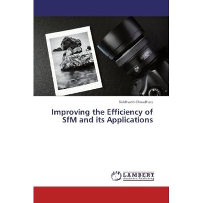Choudhary, S: Improving the Efficiency of SfM and its Applic, Taschenbuch von Siddharth Choudhary, LAP LAMBERT Academic Publishing, 978-3-659-36174-6