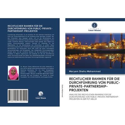 Rechtlicher Rahmen für die Durchführung von Public-Private-Partnership-Projekten, Taschenbuch von Maryam Shehu Mohammed, Verlag Unser Wissen,