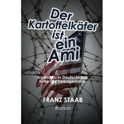 Der Kartoffelkäfer ist ein Ami, Taschenbuch von Franz Staab, Tolino media, 978-3-7579-3406-4