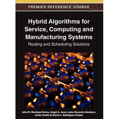 Hybrid Algorithms for Service, Computing and Manufacturing Systems, Gebundene Ausgabe von , Information Science Reference, 978-1-61350-086-6