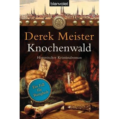 Knochenwald / Patrizier Rungholt Bd.3, Taschenbuch von Derek Meister, Blanvalet