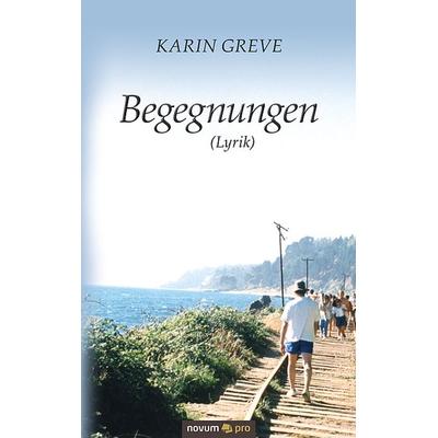 Begegnungen (Lyrik), Taschenbuch von Karin Greve, Novum Verlag, 978-3-99107-222-5