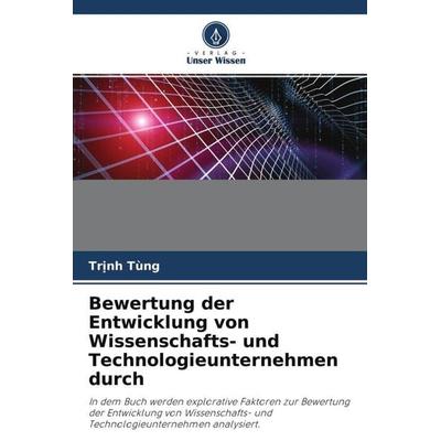 Bewertung der Entwicklung von Wissenschafts- und Technologieunternehmen durch, Taschenbuch von Tr¿nh Tùng, Verlag Unser Wissen, 978-620-4-54784-8