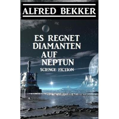 Es regnet Diamanten auf Neptun, Taschenbuch von Alfred Bekker, Epubli, 978-3-7529-6566-7