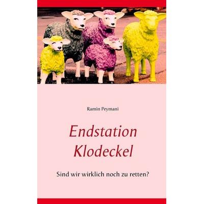 Endstation Klodeckel, Taschenbuch von Ramin Peymani, BoD – Books on Demand, 978-3-7347-4743-4