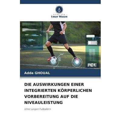 Die Auswirkungen einer Integrierten Körperlichen Vorbereitung Auf die Niveauleistung, Taschenbuch von Adda Ghoual, Verlag Unser Wissen,