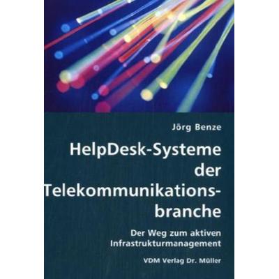 HelpDesk-Systeme der Telekommunikationsbranche, Taschenbuch von Jörg Benze, VDM, 978-3-8364-1411-1