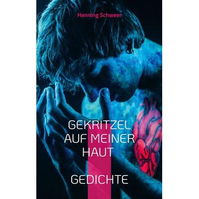 Gekritzel auf meiner Haut, Taschenbuch von Henning Schweer, BoD – Books on Demand, 978-3-7562-1697-0