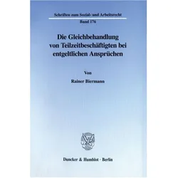 Die Gleichbehandlung von Teilzeitbeschäftigten bei entgeltlichen Ansprüchen., Fachbücher von Rainer Biermann