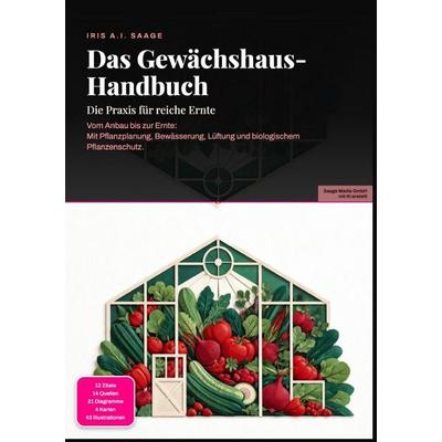 Das Gewächshaus-Handbuch: Die Praxis für reiche Ernte, Taschenbuch von Iris A.I. Saage, Epubli, 978-3-565-55322-8