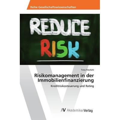 Risikomanagement in der Immobilienfinanzierung, Taschenbuch von Timo Patzfahl, AV Akademikerverlag, 978-3-639-88878-2