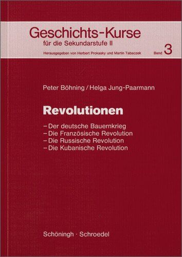 Herbert Prokasky - Geschichts-Kurse für die Sekundarstufe II: Geschichts-Kurse: Band 3: Revolutionen: Der deutsche Bauernkrieg - Die Französische Revolution - Die Russische Revolution - Die Kubanische Revolution - Preis vom 30.09.2026 09:01:18 h