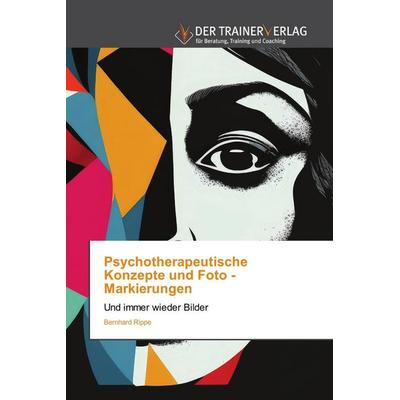 Psychotherapeutische Konzepte und Foto - Markierungen, Taschenbuch von Bernhard Rippe, Trainerverlag, 978-620-2-49492-2