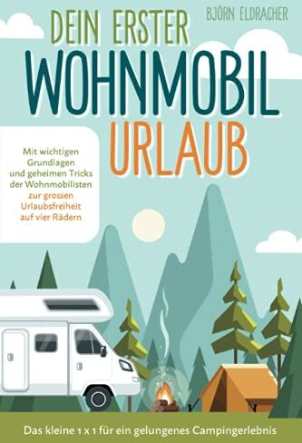 Björn Eldracher - Dein erster Wohnmobil-Urlaub – Das kleine 1x1 für ein gelungenes Campingerlebnis: Mit wichtigen Grundlagen und geheimen Tricks der Wohnmobilisten...zur großen Urlaubsfreiheit auf vier Rädern! - Preis vom 30.09.2026 09:01:18 h
