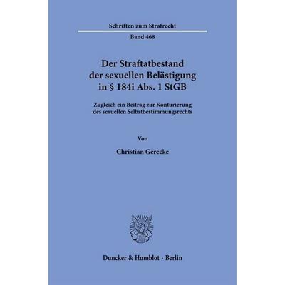 Der Straftatbestand der sexuellen Belästigung in § 184i Abs. 1 StGB, Taschenbuch von Christian Gerecke, Duncker & Humblot, 978-3-428-19285-4