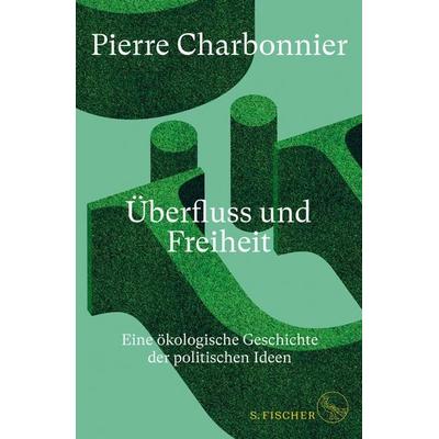 Überfluss und Freiheit, Gebundene Ausgabe von Pierre Charbonnier, S. Fischer Verlag, 978-3-10-397110-1