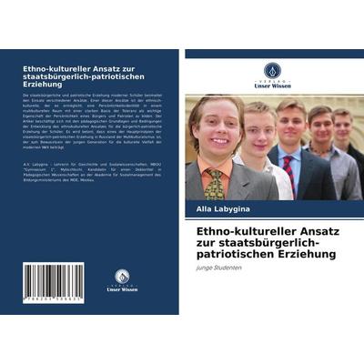 Ethno-kultureller Ansatz zur staatsbürgerlich-patriotischen Erziehung, Taschenbuch von Alla Labygina, Verlag Unser Wissen, 978-620-3-50663-1