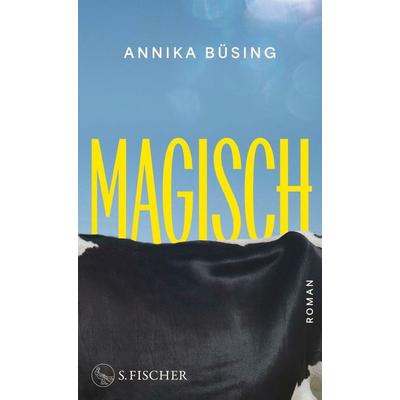Magisch, Gebundene Ausgabe von Annika Büsing, S. Fischer Verlag, 978-3-10-397744-8