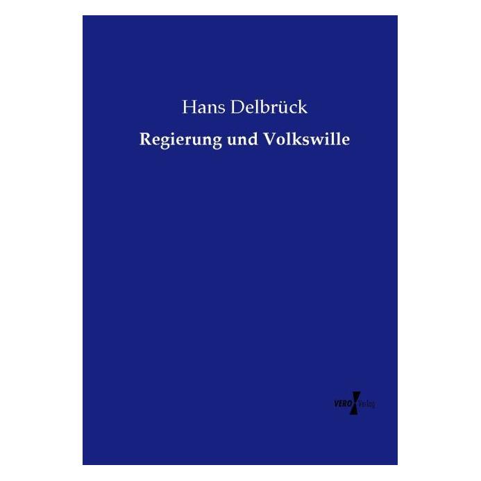 Vero Regierung und Volkswille (Deutsch, Softcover, Hans Delbrück) (55589487)